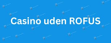 Online Casinoer Uden Om ROFUS Find de Bedste Spilmuligheder Online Casinoer Uden Om ROFUS Find de Bedste Spilmuligheder
